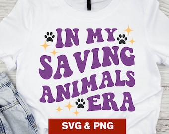 In My Saving Animals Era SVG PNG, Veterinary SVG, Animal Rescue Svg, vet med Svg, vetmed Svg, Vet tech Svg, Clipart, Cut file, Sublimation