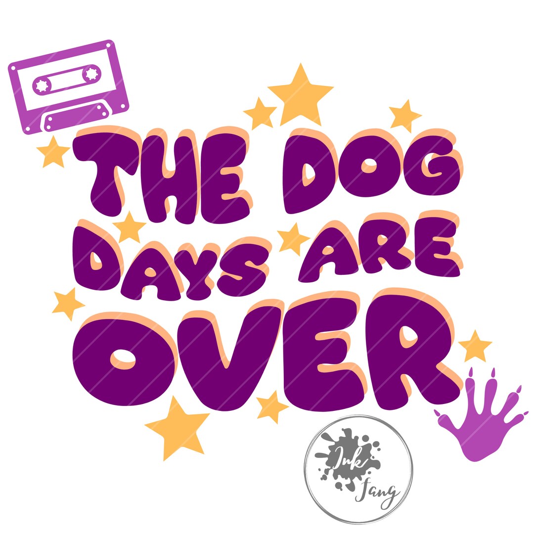 The Dog Days Are Over SVG PNG Awesome Svg Cassette Tape Svg Etsy