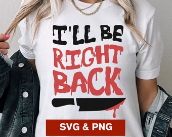 Film d'horreur SVG Be Right Back PNG, Bloody Knife SVG, Clipart fichier sublimation Cricut fichier, Goth Babe svg, fichier png pour sweat-shirt
