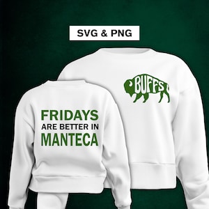 May include: White sweatshirt with green text that says "Fridays are better in Manteca" on the back and a green buffalo silhouette with the word "BUFFS" inside on the front.