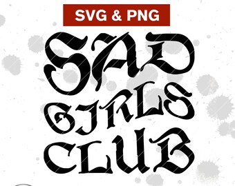 Sad Girls Club SVG, PNG, depression svg, anxiety svg, gothic svg, cut file, sublimation, emo svg, Sad Girl Club, dark humor shirt, download