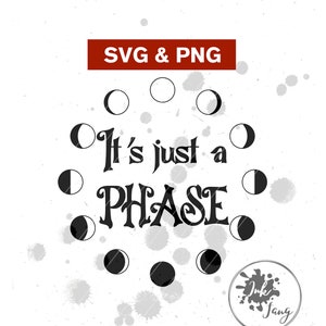 May include: Black and white graphic design with a circle of moon phases around the text "It's just a PHASE".