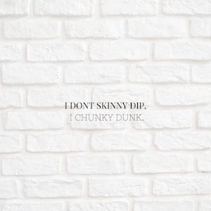 I Don’t Skinny Dip, I Chunky Dunk Digital Download.