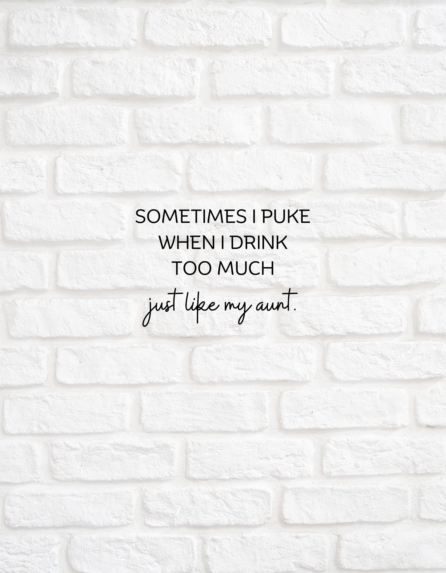 Sometimes I Puke When I Drink Too Much Just Like My Aunt Digital