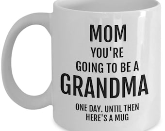 Gifts for Mom, Women - Mom You're Going to be a Grandma Funny Coffee Mug - Best Mom or Wife Gifts - Unique Gag Birthday Present Idea