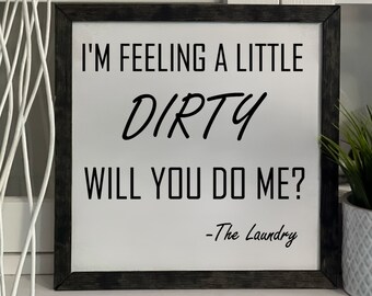 I'm Feeling A Little Dirty, Framed Wooden Sign, Handmade