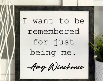 I Want To Be Remembered For Just Being Me, Amy Winehouse, Framed Wooden Sign, Handmade