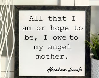 All That I Am Or Hope To Be, I Owe To My Angel Mother, Abraham Lincoln, Framed Wooden Sign, Handmade