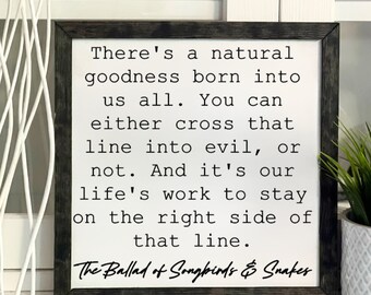 There's A Natural Goodness Born Into Us All, The Ballad of Songbirds and Snakes, Framed Wooden Sign, Handmade