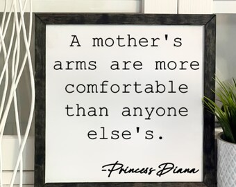 A Mother's Arms Are More Comfortable Than Anyone Else's, Princess Diana, Framed Wooden Sign, Handmade