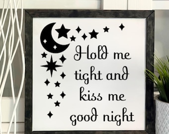 Hold Me Tight And Kiss Me Good Night, Framed Wooden Sign, Handmade, Nursery Decor