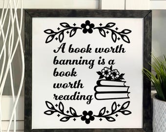A Book Worth Banning Is A Book Worth Reading, Library Decor, Book Lovers, Framed Wooden Sign, Handmade
