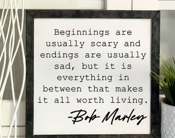 Beginnings Are Usually Scary and Endings are Usually Sad, Bob Marley, Framed Wooden Sign, Handmade