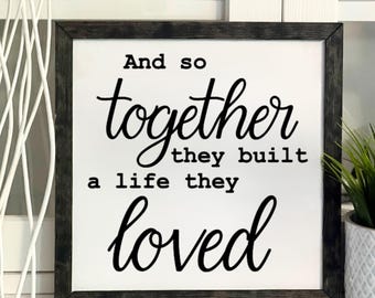 And So Together They Built The Life They Loved, Framed Wooden Sign, Handmade