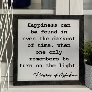 Prisoner of Azkaban, Happiness Can Be Found In Even The Darkest Of Times, Framed Wooden Sign, Handmade