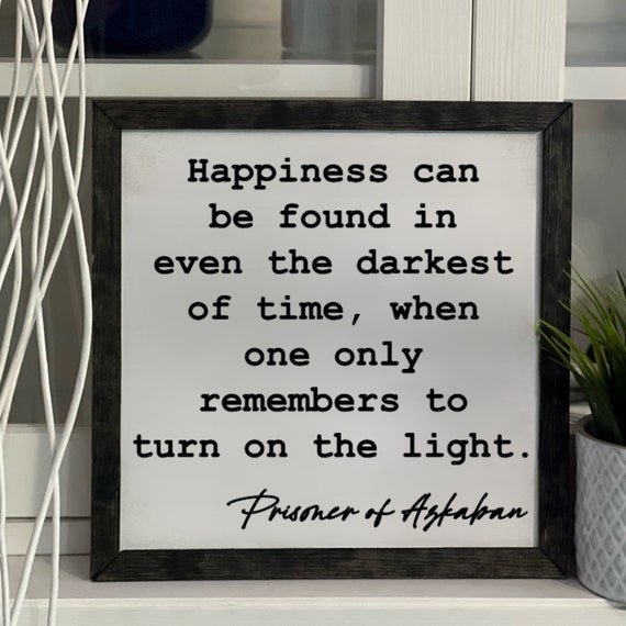 Prisoner of Azkaban, Happiness Can Be Found In Even The Darkest Of Times, Framed Wooden Sign, Handmade