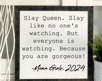 Slay Queen, Slay Like No One's Watching, Mean Girls, Wooden Sign, Framed, Handmade