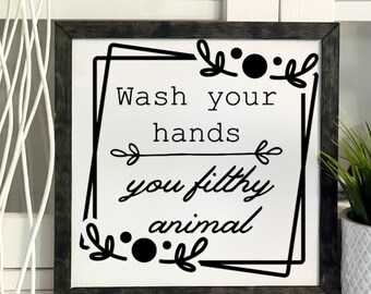 Wash Your Hands You Filthy Animal Bathroom Sign, Framed Wooden Sign, Handmade