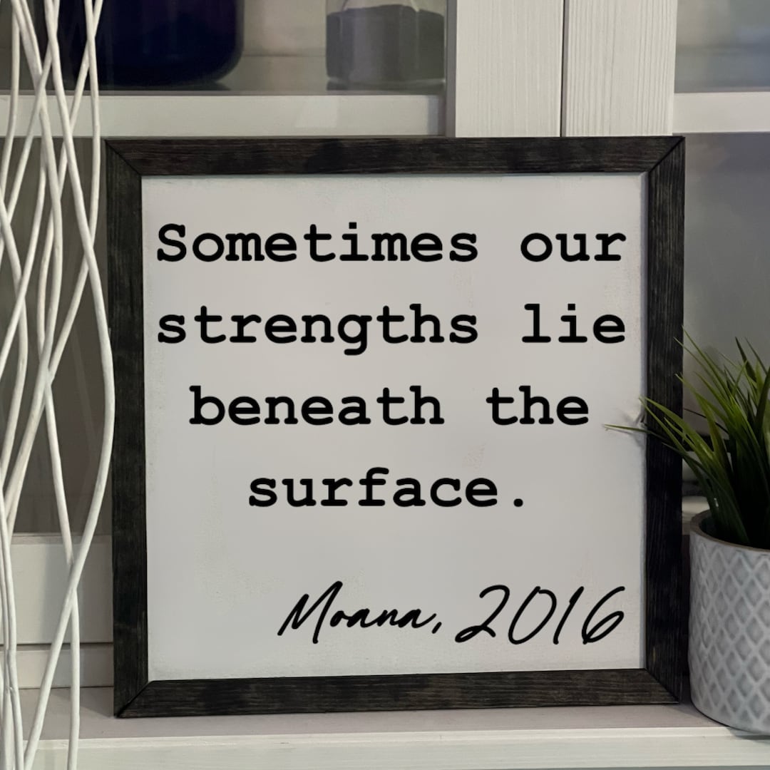 Sometimes Our Strengths Lie Beneath the Surface, Moana, Framed Wooden