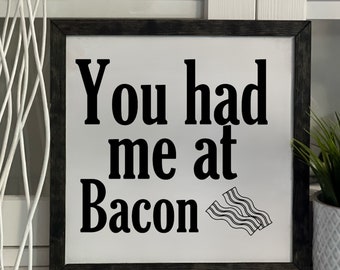 You Had Me At Bacon, Framed Wooden Sign, Handmade