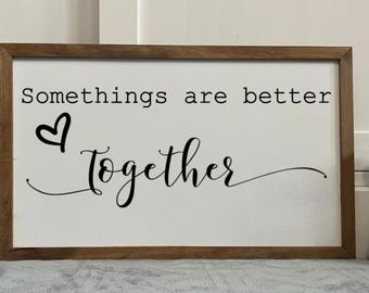 Somethings Are Better Together, Framed Wooden Sign, Handmade, Family Room Decor