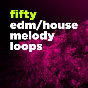 May include: A graphic design with the text "fifty edm/house melody loops" in white text on a black background with a pink and purple abstract design.