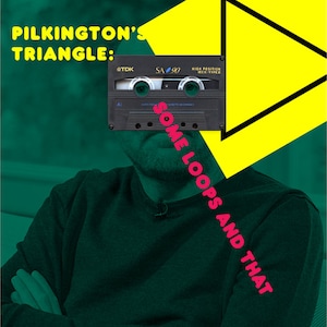 May include: A man with a beard sits with his arms crossed, wearing a dark green sweater. A yellow triangle with a black border is over his head, and a black cassette tape is partially visible in the triangle. The cassette tape has the text "TDK SA90 High Position IEC II Type" on it. The text "PILKINGTON'S TRIANGLE: SOME LOOPS AND THAT" is in pink and white letters on the image.