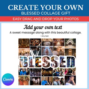 May include: A digital collage template with the words "CREATE YOUR OWN BLESSED COLLAGE GIFT" and "EASY DRAG AND DROP YOUR PHOTOS". The word "BLESSED" is overlaid on a grid of religious images. The text "Add your own text" is also included.