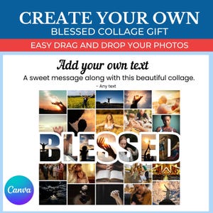 May include: A collage of photos with the word "BLESSED" spelled out in large letters. The photos are of people praying, holding hands, and enjoying nature. The text "Create your own blessed collage gift" is at the top of the image. The text "Easy drag and drop your photos" is below the collage. The text "Add your own text" is below the collage. The text "A sweet message along with this beautiful collage." is below the collage. The text "Any text" is below the collage.