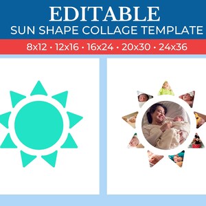 May include: A printable collage template featuring a sun shape with 10 photo spaces. The template is available in 6 sizes: 8x12, 12x16, 16x24, 20x30, 24x36.