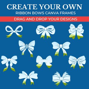 May include: Nine different blue ribbon bow designs on a blue background. The text "CREATE YOUR OWN RIBBON BOWS CANVA FRAMES" is at the top of the image. The text "DRAG AND DROP YOUR DESIGNS" is below the ribbon bows.