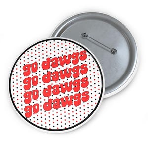 Go Dawgs, 3 inch button pin, UGA Bulldogs, Gameday pins, University of Georgia