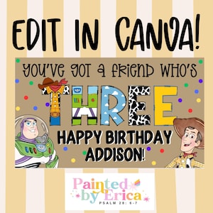 May include: A digital birthday sign featuring the text EDIT IN CANVA, YOU'VE GOT A FRIEND WHO'S THREE, HAPPY BIRTHDAY ADDISON, and PAINTED BY ERICA PSALM 28: 6-7. The design includes illustrations of a space ranger and a cowboy character.