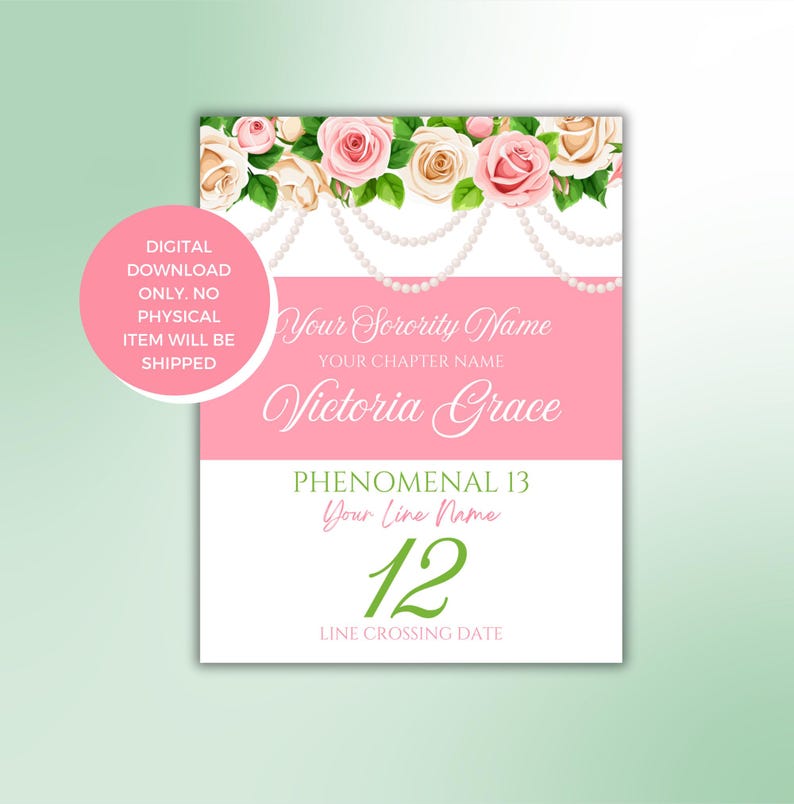 May include: A pink and white printable sorority line crossing announcement with a floral design. The text reads "Your Sorority Name", "Your Chapter Name", "Victoria Grace", "Phenomenal 13", "Your Line Name", "12", and "Line Crossing Date".