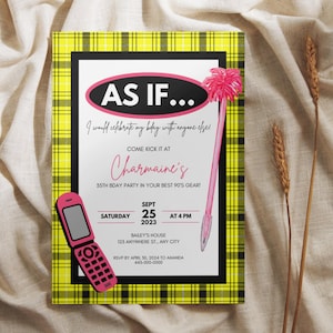 May include: A yellow and black plaid invitation with the text "AS IF... I would celebrate my birthday with anyone else!"  Come kick it at Charmaine's 35th Bday Party in your best 90's gear!"  The invitation also includes a pink flip phone and a pink feather duster.