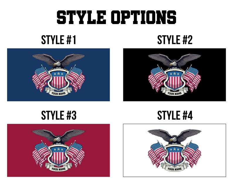 May include: Image showcasing four design options featuring an eagle, shield, and American flags. Each design includes the text "YOUR NAME" at the bottom. The backgrounds vary: navy blue, black, red, and white. The text "STYLE OPTIONS" is at the top.