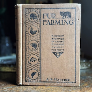 Fur Farming: A Book of Information on Raising Furbearing Animals For Profit | A.R. Harding | 1909 Hardcover