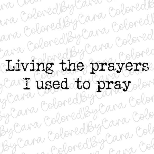 Christian png/ women’s Christian bible verse png/ living the prayers I used to pray/ minimalist bible verse/pray png/ Christian png neutral