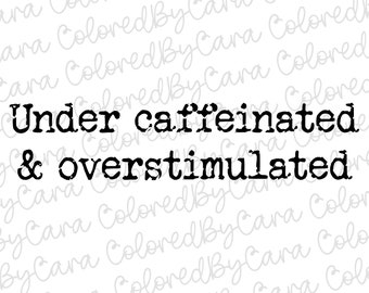 Under caffeinated and overstimulated png/ mom png/ teacher png/ overstimulated png/ minimalist designs for sublimation dtf
