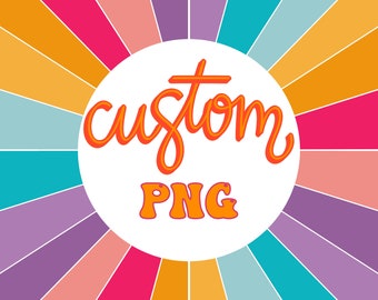 Custom PNG/ customized png/ personal png