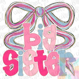 May include: A digital graphic with the words "Big Sister" in pink and light blue, beneath a large bow with pink, blue, and gold accents. The design is on a white background.