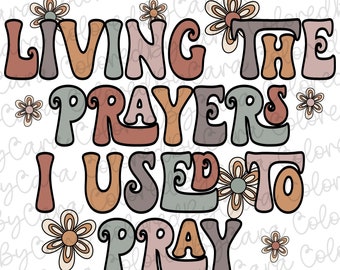Christian png/ women’s Christian bible verse png/ living the prayers I used to pray/ retro bible verse/pray png/ retro Christian png neutral