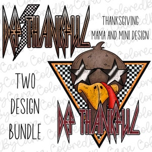 May include: A Thanksgiving design featuring a cartoon turkey wearing sunglasses with the text "Be Thankful" in a rock and roll style font.