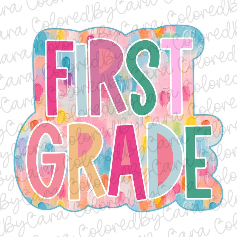 May include: A colorful, abstract design with the words "FIRST GRADE" in a bold, playful font. The letters are outlined in black and filled with various shades of pink, blue, green, and yellow. The background is a vibrant mix of colorful brushstrokes and dots.