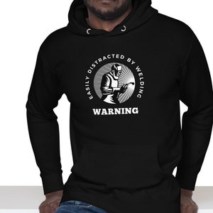 Welding Hoodie, Warning, Easily Distracted By Welding, Welder Shirt, Welder Decal, Welder Hood, Tig Weld