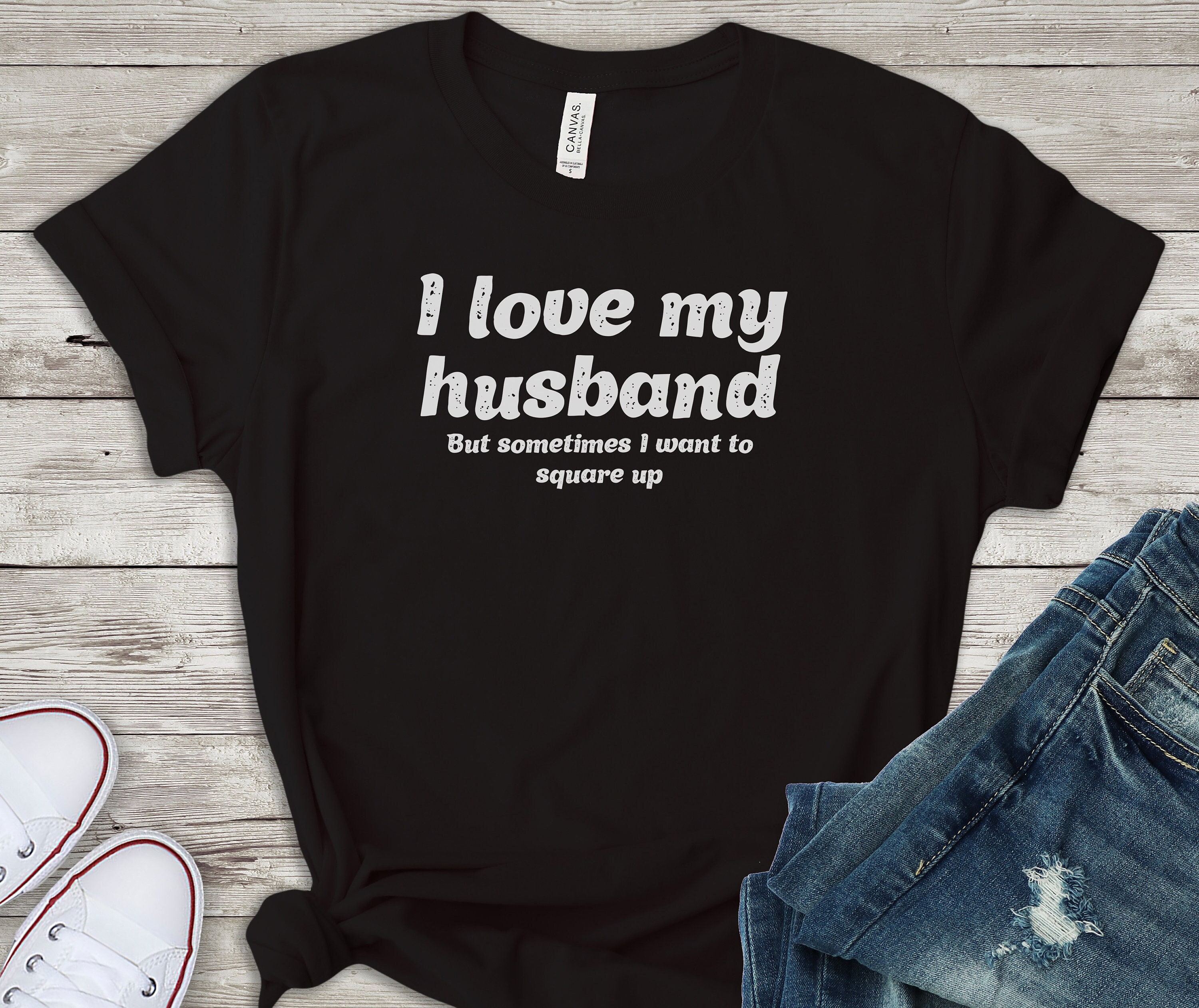 I Love My Husband But Sometimes I Wanna Square Up Shirt, Wife Tee