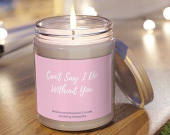 Cant Say I Do Without You Bridesmaid Candles Sweet Wedding Gift Bridal Party Favor Bridesmaid Proposal Wedding Decor Wedding Candle