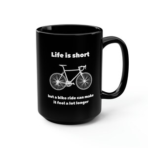 Black Mug, 15oz, bike gift, funny mugs, funny biking, coffee mug, bicycle, life is short