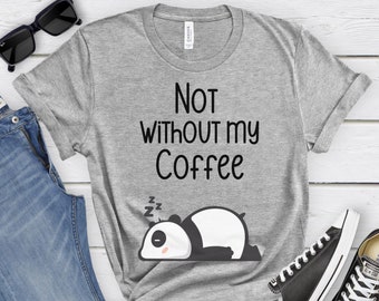 Not Without My Coffee Panda-T-shirt, panda T-shirt, panda shirt, koffie T-shirt, koffie shirt, zacht T-shirt, schattig T-shirt, cadeau voor moeder