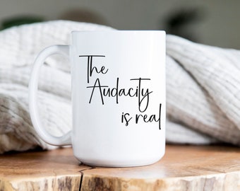 Audacity-mok, The Audacity is Real, koffiemok, koffiekopje, theemok, theekop, mok hete kokos, kop hete kokos, eenvoudige mok, leuk cadeau